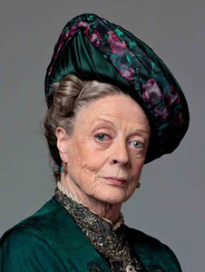 Lady Grantham of Downton Abbey (actress Maggie Smith)